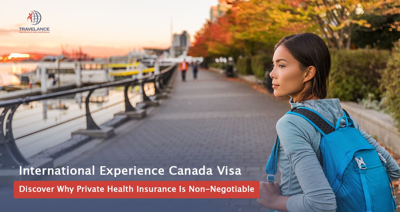 International Experience Canada Visa: Why Private Health Insurance Is Non-Negotiable