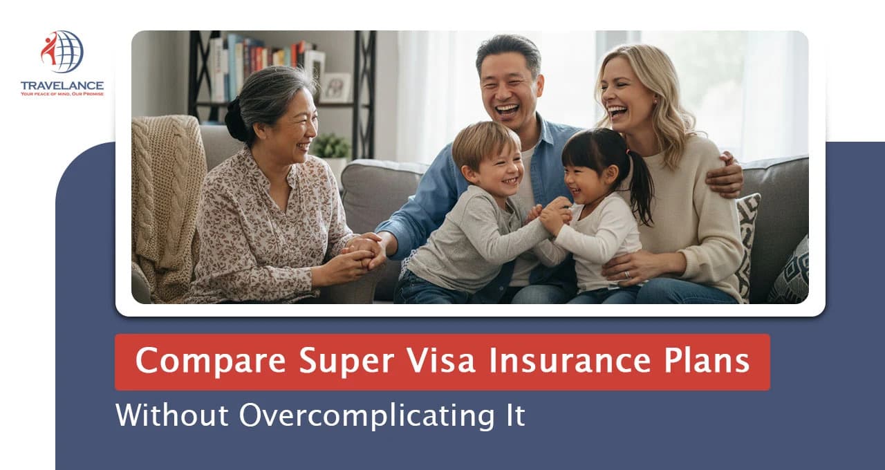 How to Compare Super Visa Insurance Plans Without Overcomplicating It