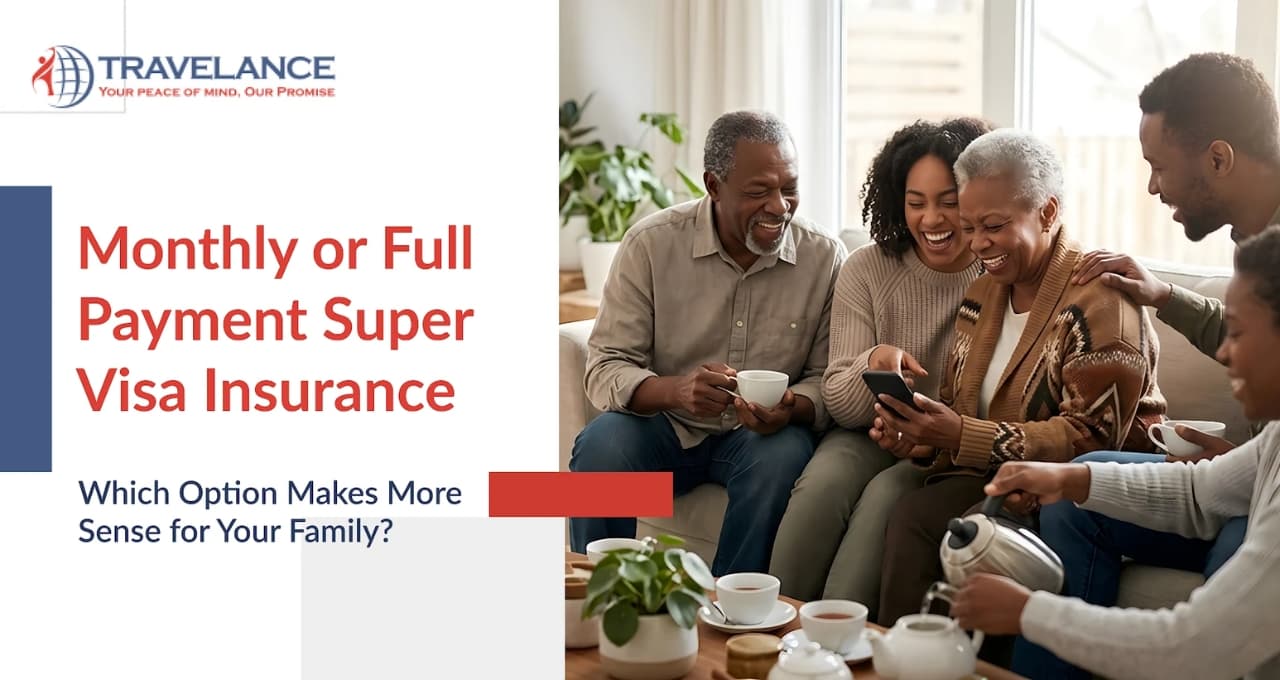 Monthly or Full Payment Super Visa Insurance: Which Option Makes More Sense for Your Family?